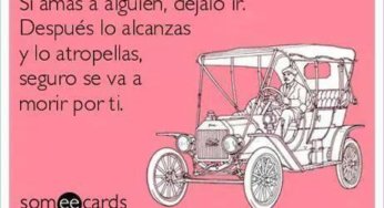 Si amas algo déjalo, para que luego muera por ti