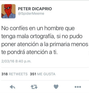 Nunca confies en un hombre con mala ortografia