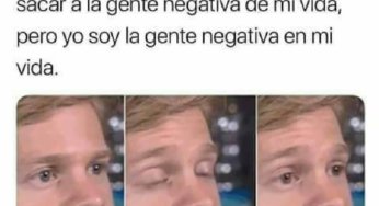 Tienes que sacar a la gente negativa de tu vida
